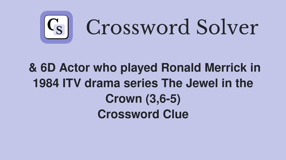 & 6D Actor who played Ronald Merrick in 1984 ITV drama series The Jewel